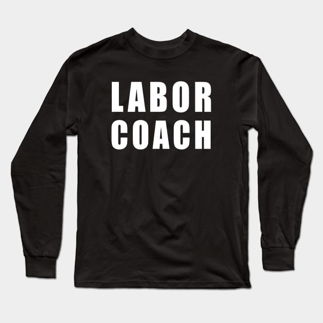 Labor Coach Long Sleeve T-Shirt by martinroj